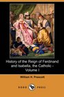 History of the Reign of Ferdinand and Isabella the Catholic  Volume I