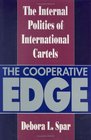 The Cooperative Edge The Internal Politics of International Cartels