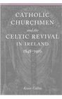 Catholic Churchmen and the Celtic Revival in Ireland 18481916