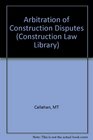 Arbitration of Construction Disputes