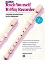 Alfred's Teach Yourself to Play Recorder: Everything You Need to Know to Start Playing Now!