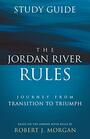 The Jordan River Rules Study Guide Journey from Transition to Triumph