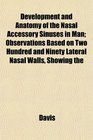 Development and Anatomy of the Nasal Accessory Sinuses in Man Observations Based on Two Hundred and Ninety Lateral Nasal Walls Showing the
