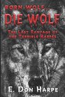 born wolfDIE WOLF The Last Rampage of the Terrible Harpes