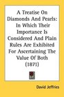 A Treatise On Diamonds And Pearls In Which Their Importance Is Considered And Plain Rules Are Exhibited For Ascertaining The Value Of Both