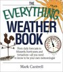 The Everything Weather Book From Daily Forecasts to Blizzards Hurricanes and Tornadoes  All You Need to Know to Be Your Own Meteorologist