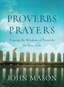 Proverbs Prayers Praying the Wisdom of Proverbs for Your Life