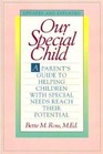 Our Special Child A Guide to Successful Parenting of Disabled Children