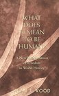 What Does It Mean to be Human A New Interpretation of Freedom in World History