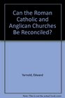 Can the Roman Catholic and Anglican Churches Be Reconciled
