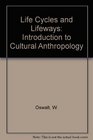 Life Cycles and Lifeways An Introduction to Cultural Anthropology