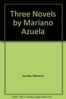 Three Novels by Mariano Azuela