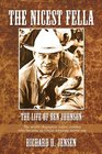 The Nicest Fella  The Life of Ben Johnson The world champion rodeo cowboy who became an Oscarwinning movie star