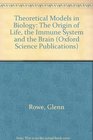 Theoretical Models in Biology The Origin of Life the Immune System and the Brain