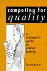 Competing for Quality A Manager's Guide to Market Testing