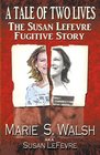 A Tale of Two Lives  - The Susan Lefevre Fugitive Story (Volume 1)