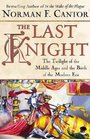 The Last Knight  The Twilight of the Middle Ages and the Birth of the Modern Era