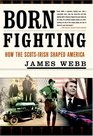 Born Fighting : How the Scots-Irish Shaped America