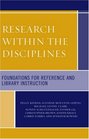Research Within the Disciplines Foundations for Reference and Library Instruction
