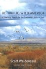 Return to Wild America  A Yearlong Search for the Continent's Natural Soul