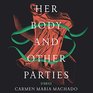 Her Body and Other Parties: Stories (Audio CD) (Unabridged)