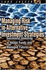 Managing Risk in Alternative Investment Strategies Successful Investing in Hedge Funds and Managed Futures
