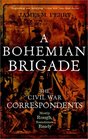 A Bohemian Brigade The Civil War CorrespondentsMostly Rough Sometimes Ready