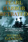 Pearl Harbor Betrayed The True Story of a Man and a Nation Under Attack