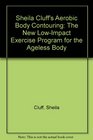 Sheila Cluff's Aerobic Body Contouring The New LowImpact Exercise Program for the Ageless Body