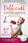 Difficult Conversations Just for Women Kill the Anxiety Get What You Want