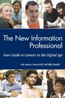 The New Information Professional Your Guide to Careers in the Digital Age