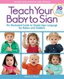Teach Your Baby to Sign Revised and Updated 2nd Edition An Illustrated Guide to Simple Sign Language for Babies and Toddlers  Includes 30 New Pages of Signs and Illustrations