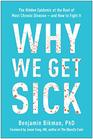 Why We Get Sick The Hidden Epidemic at the Root of Most Chronic Diseaseand How to Fight It