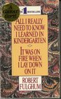 All I Really Need to Know I Learned in Kindergarten It Was on Fire When I Lay Down on It