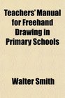 Teachers' Manual for Freehand Drawing in Primary Schools
