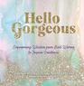 Hello Gorgeous: Empowering Quotes from Bold Women to Inspire Greatness (Everyday Inspiration, 4)