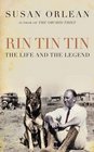 Rin Tin Tin The Life and Legend of the World's Most Famous Dog Susan Orlean