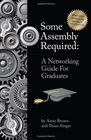 Some Assembly Required a Networking Guide for Graduates