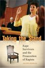 Taking the Stand Rape Survivors and the Prosecution of Rapists