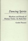 Dancing Spirits  Rhythms and Rituals of Haitian Vodun the Rada Rite