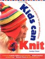 Kids Can Knit Fun and Easy Projects for Small Knitters