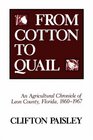 From Cotton to Quail An Agricultural Chronicle of Leon County Florida 18601967