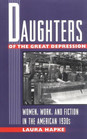 Daughters of the Great Depression Women Work and Fiction in the American 1930s