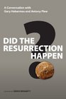 Did the Resurrection Happen A Conversation With Gary Habermas and Antony Flew