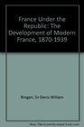 France Under the Republic The Development of Modern France 18701939