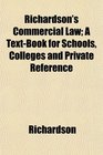 Richardson's Commercial Law A TextBook for Schools Colleges and Private Reference