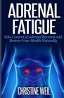 Adrenal Fatigue Take Control of Adrenal Burnout and Restore Your Health Natural