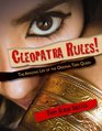 Cleopatra Rules The Amazing Life of the Original Teen Queen