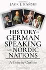 History of German Speaking and Nordic Nations A Concise Outline