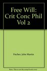 Free Will Crit Conc Phil Vol 2